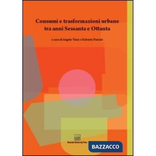 Consumi e trasformazioni urbane tra anni Sessanta e Ottanta