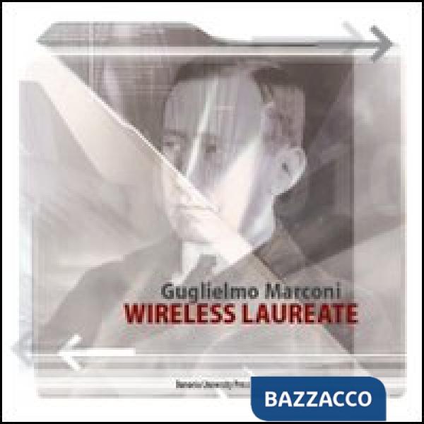 Guglielmo Marconi. Wireless laureate. Ediz. inglese