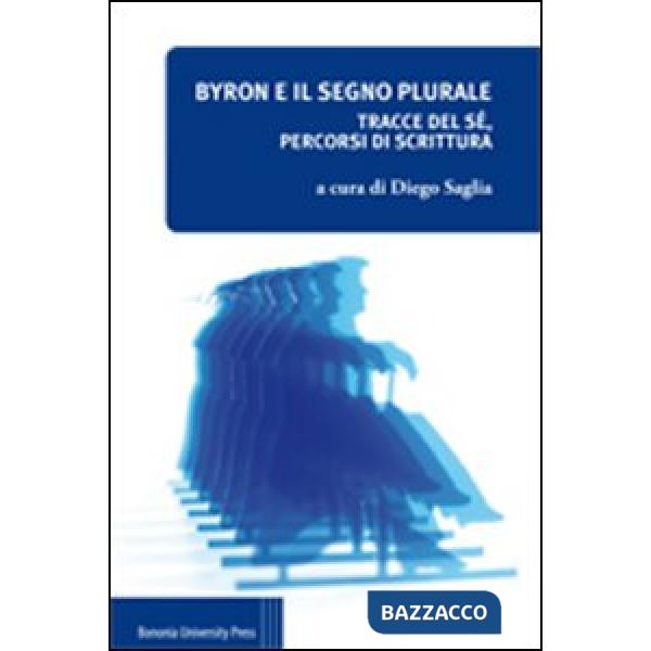 Byron e il segno plurale. Tracce del sé, percorsi di scrittura