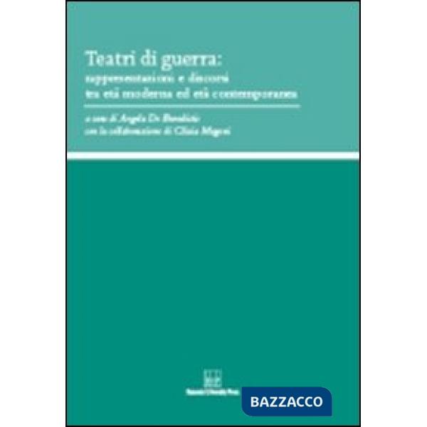 Teatri di guerra. Rappresentazioni e discorsi tra età moderna ed età contemporanea