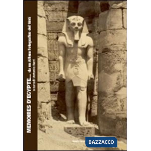 Memories d'Egypte... da un album fotografico del 1895. Catalogo della mostra (Bologna). Ediz. illustrata