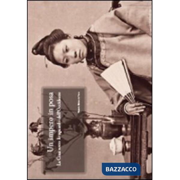 Impero in posa. La Cina sotto lo sguardo dell'Occidente. Ediz. illustrata (Un)