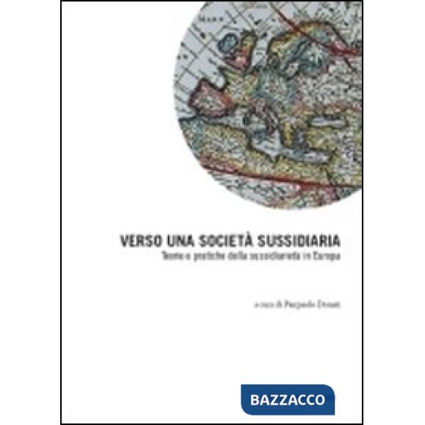 Verso una società sussidiaria. Teorie e pratiche della sussidiarietà in Europa