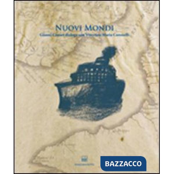 Nuovi mondi. Gianni Cestari dialoga con Vincenzo Maria Coronelli