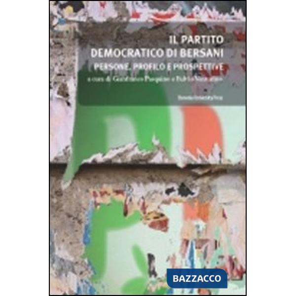 Partito democratico di Bersani. Persone, profilo e prospettive (Il)