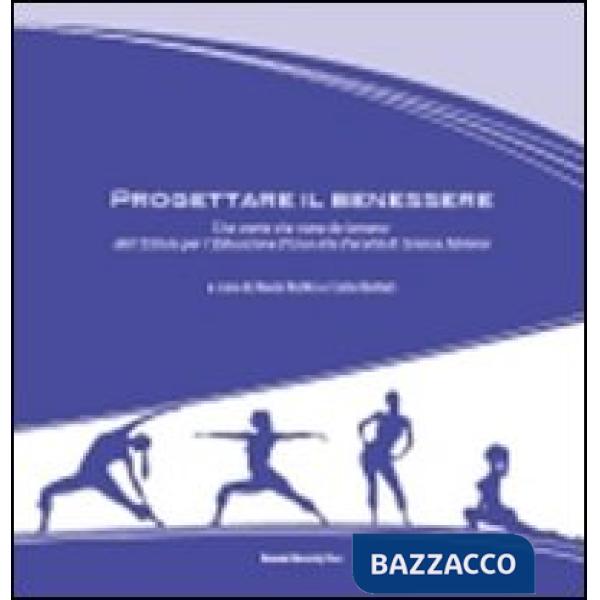 Progettare il benessere. Una storia che viene da lontano: dall'Istituto per l'educazione fisica alla facoltà di scienze motorie