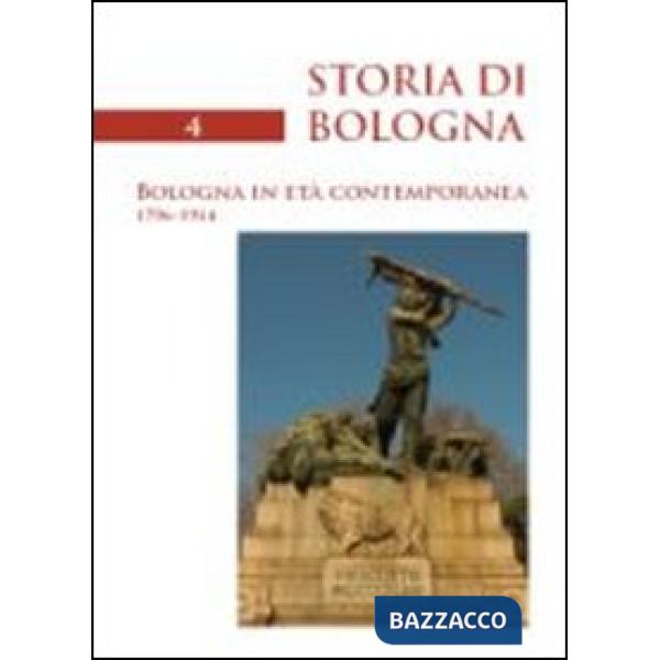Storia di Bologna. Vol. 4/1: Bologna in età contemporanea 1796-1914