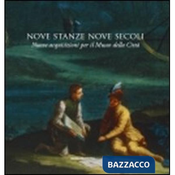 Nove stanze, nove secoli. Nuove acquisizioni per il Museo della Città