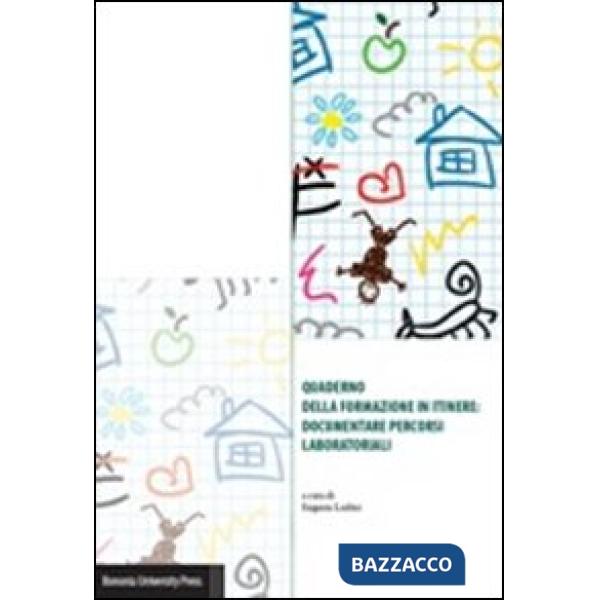 Quaderno della formazione in itinere. Documentare percorsi laboratoriali