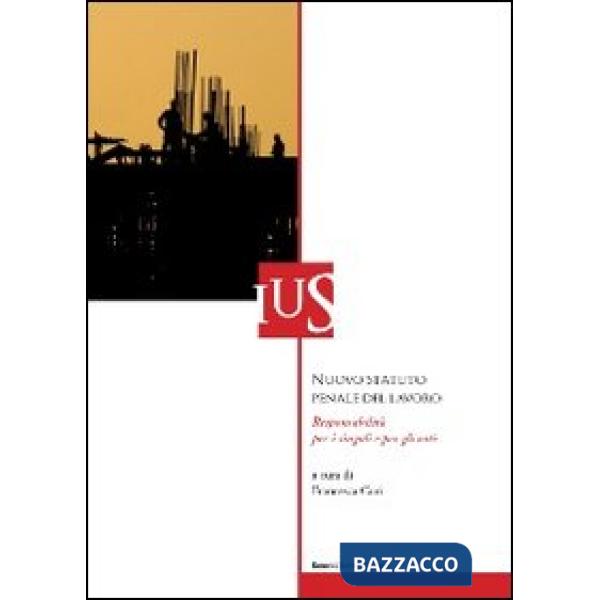 Nuovo statuto penale del lavoro. Responsabilità per i singoli e per gli enti