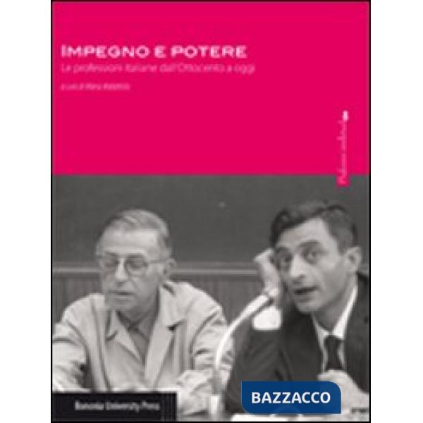 Impegno e potere. Le professioni italiane dall'Ottocento a oggi