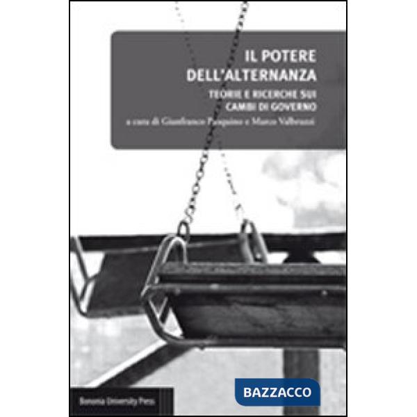 Potere dell'alternanza. Teorie e ricerche sui cambi di governo (Il)