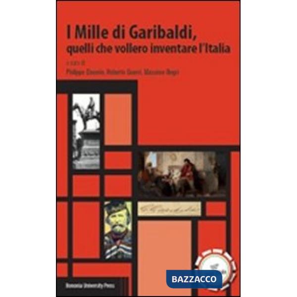 Mille di Garibaldi, quelli che vollero inventare l'Italia (I)