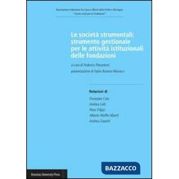 Società strumentali. Strumento gestionale per le attività istituzionali delle fondazioni (Le)