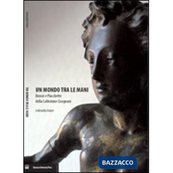 Mondo tra le mani. Bronzi e plachette della Collezione Cicognani (Un)
