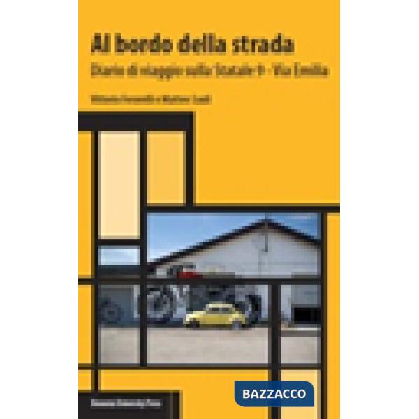 Al bordo della strada. Diario di viaggio sulla Statale 9 - Via Emilia