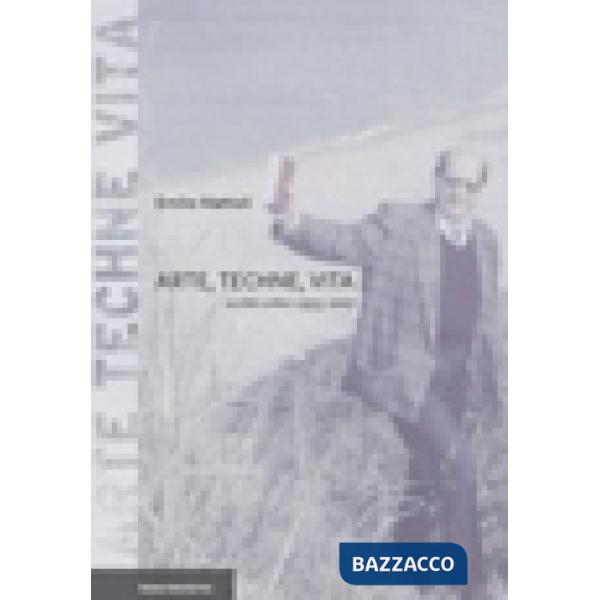 Arte, techne, vita. Scritti critici (1955-2007). Ediz. illustrata