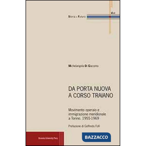 Da Porta Nuova a Corso Traiano. Movimento operaio e immigrazione meridionale a Torino. 1955-1969