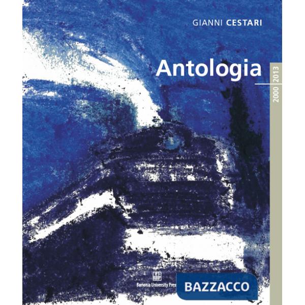 Gianni Cestari. Antologia 2000/2013. Ediz. illustrata
