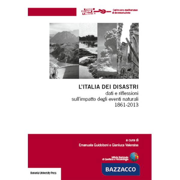 Italia dei disastri. Dati e riflessioni sull'impatto degli eventi naturali 1861-2013 (L')
