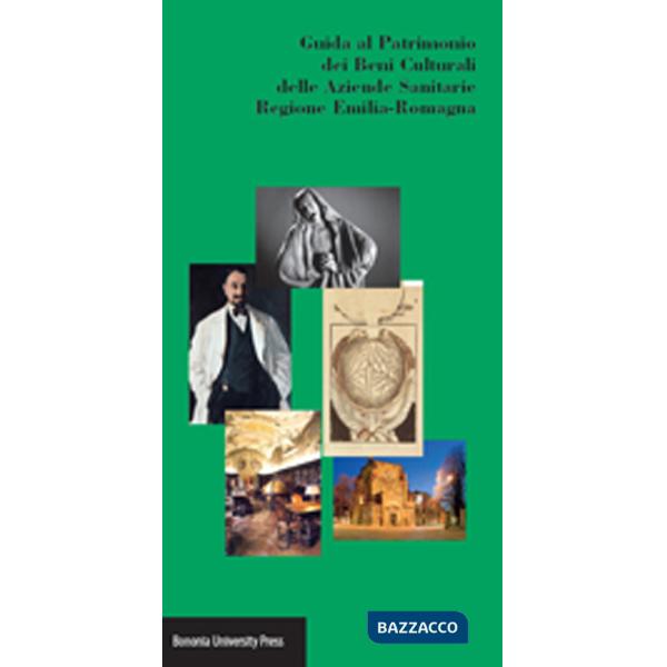 Guida al patrimonio dei beni culturali delle aziende sanitarie regione Emilia-Romagna