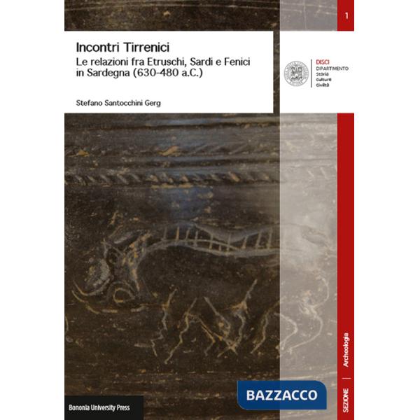 Incontri tirrenici. Le relazioni fra etruschi, sardi e fenici in Sardegna (630-480 a.C.)