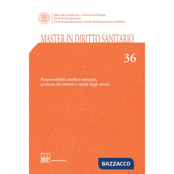 Master in diritto sanitario. Vol. 36: Responsabilità medico-sanitaria, gestione dei sinistri e tutela degli utenti