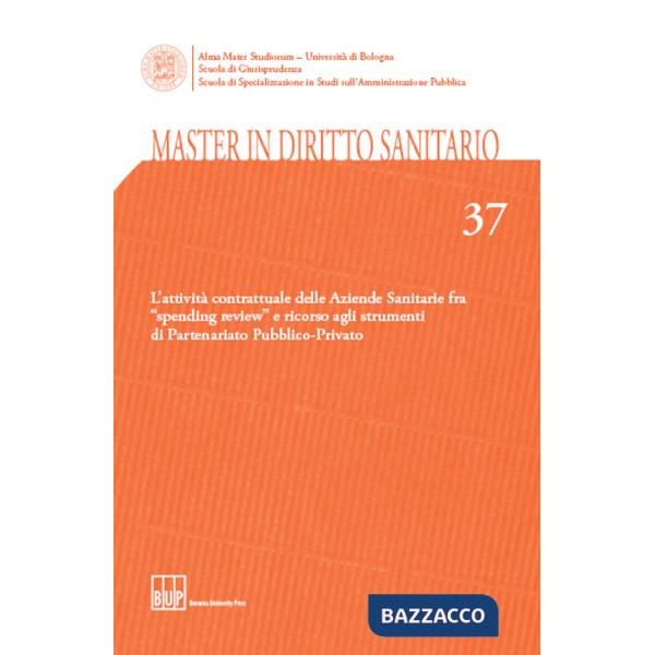 Master in diritto sanitario. Vol. 37: L'attività contrattuale delle aziende sanitarie fra «spending review» e ricorso agli strum