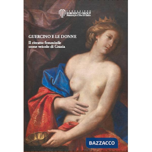 Guercino e le donne. Il ritratto femminile come veicolo di grazia