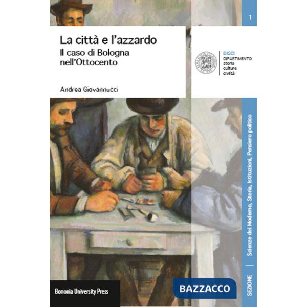 Città e l'azzardo. Il caso di Bologna nell'Ottocento (La)