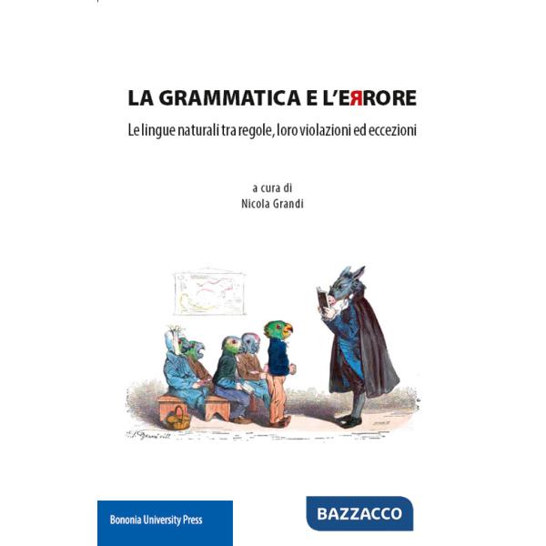 Grammatica e l'errore. Le lingue naturali tra regole, loro violazioni ed eccezioni (La)