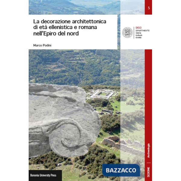 Decorazione architettonica di età ellenistica e romana nell'Epiro del nord (La)