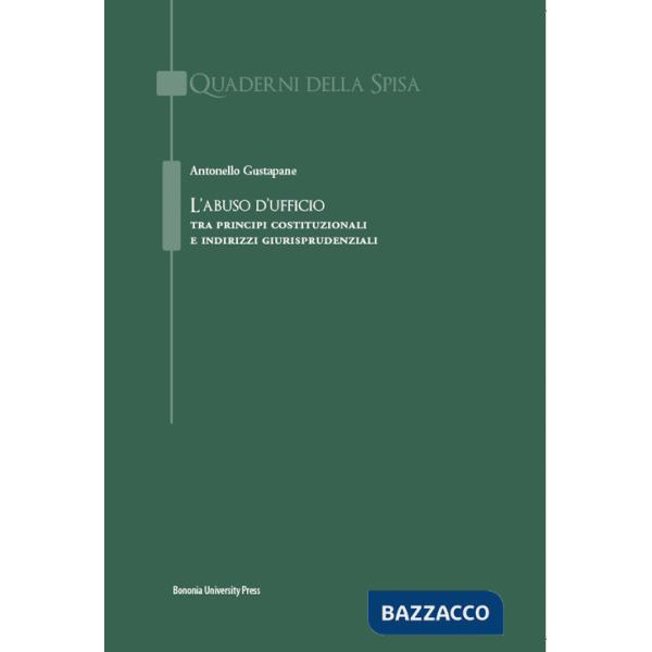 Abuso d'ufficio. Tra principi costituzionali e indirizzi giurisprudenziali (L')