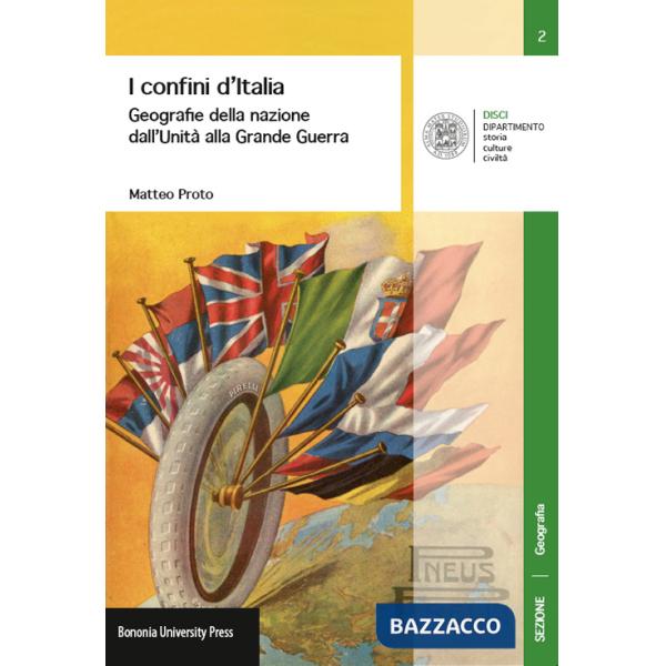 Confini d'Italia. Geografie della nazione dall'unità alla grande guerra (I)