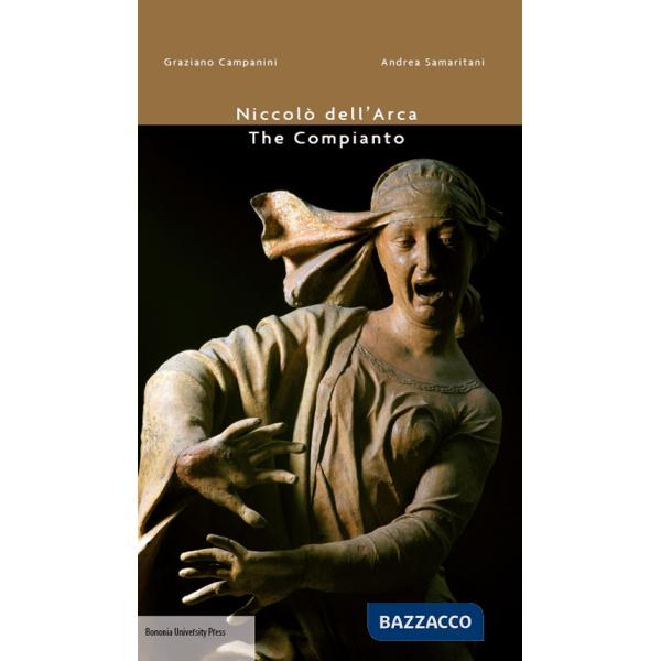 Niccolò dell'Arca. The compianto. Ediz. illustrata