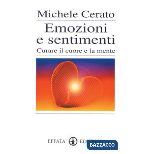 Emozioni e sentimenti. Curare il cuore e la mente