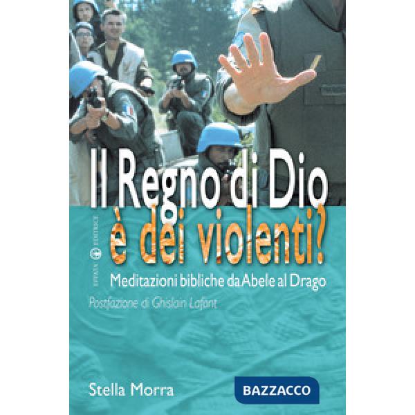 Regno di Dio è dei violenti? Meditazioni bibliche da Abele al drago (Il)