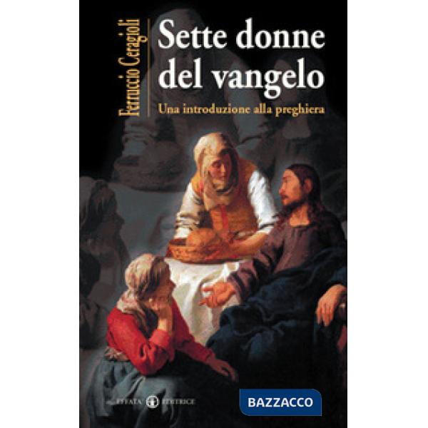 Sette donne del vangelo. Una introduzione alla preghiera