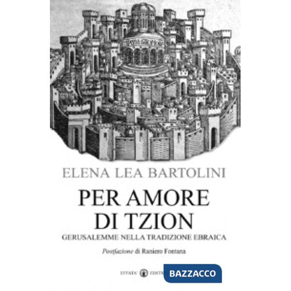 Per amore di Tzion. Gerusalemme nella tradizione ebraica
