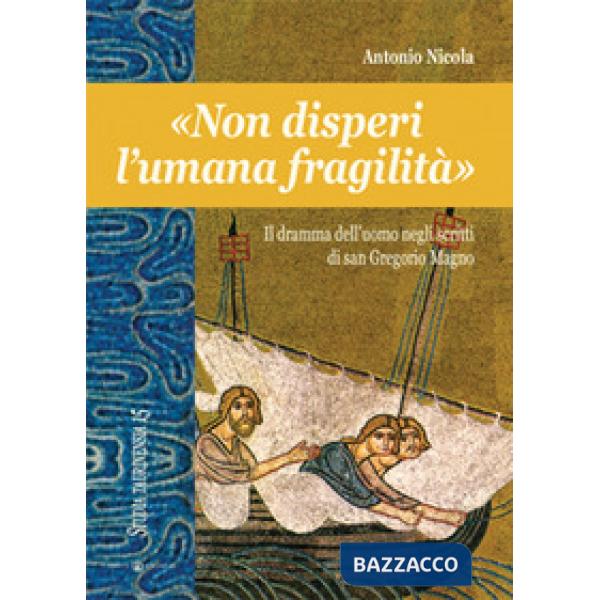 «Non disperi l'umana fragilità». Il dramma dell'uomo negli scritti di san Gregorio Magno