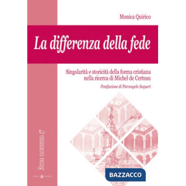 Differenza della fede. Singolarità e storicità della forma cristiana nella ricerca di Michel de Certeau (La)