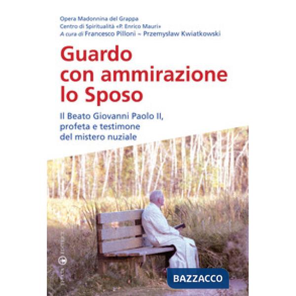 Guardo con ammirazione lo sposo. Il beato Giovanni Paolo II, profeta e testimone del mistero nuziale