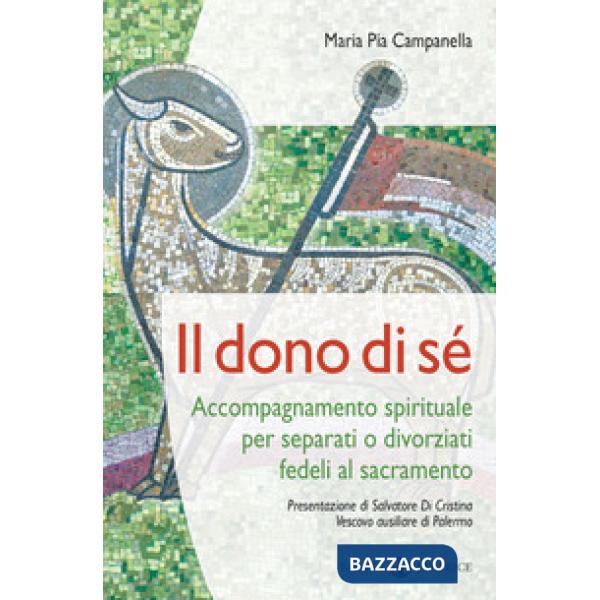 Dono di sé. Accompagnamento spirituale per separati o divorziati fedeli al sacramento (Il)