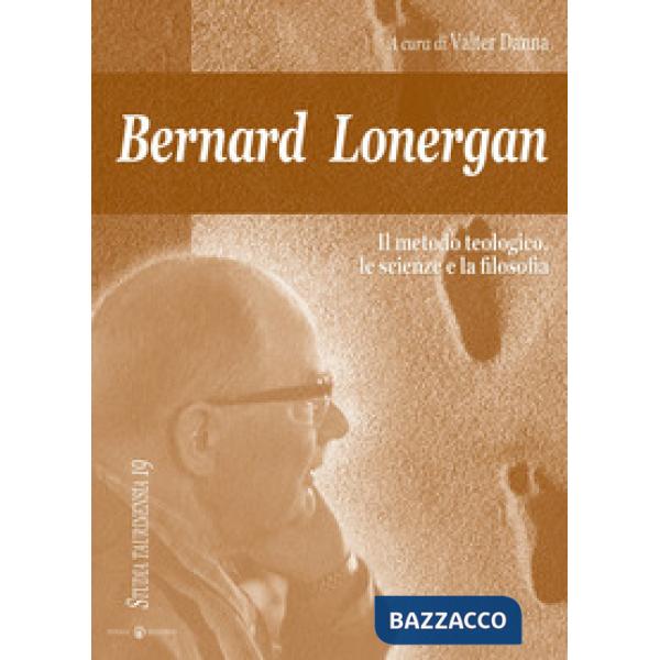 Bernard Lonergan, il metodo teologico, le scienze e la filosofia