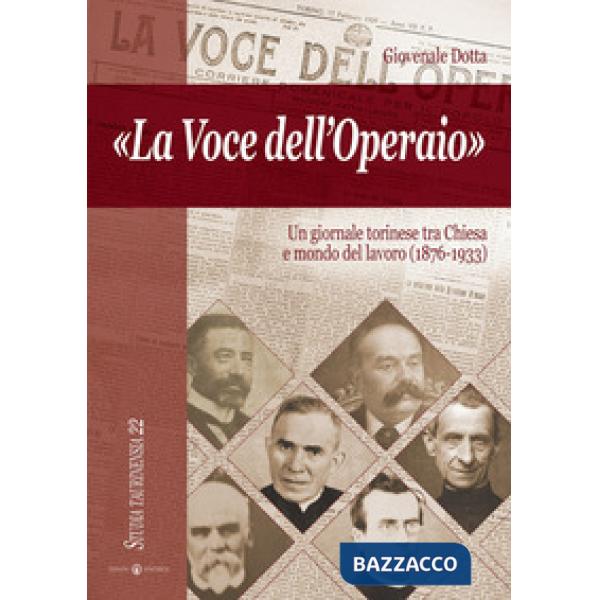 Voce dell'operaio. Un giornale torinese tra chiesa e mondo del lavoro (1876-1933) (La)