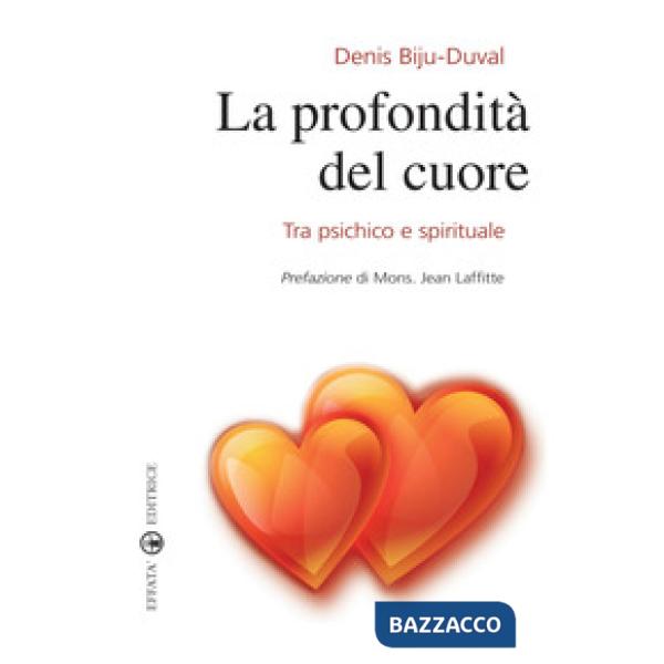 Profondità del cuore. Tra psichico e spirituale (La)