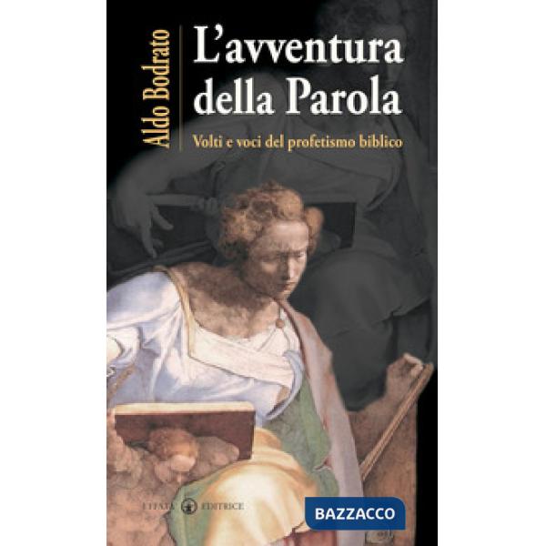 Avventura della Parola. Volti e voci del profetismo biblico (L')