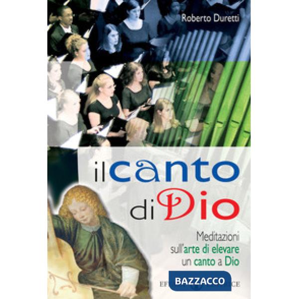 Canto di Dio. Meditazioni sull'arte di elevare un canto a Dio (Il)