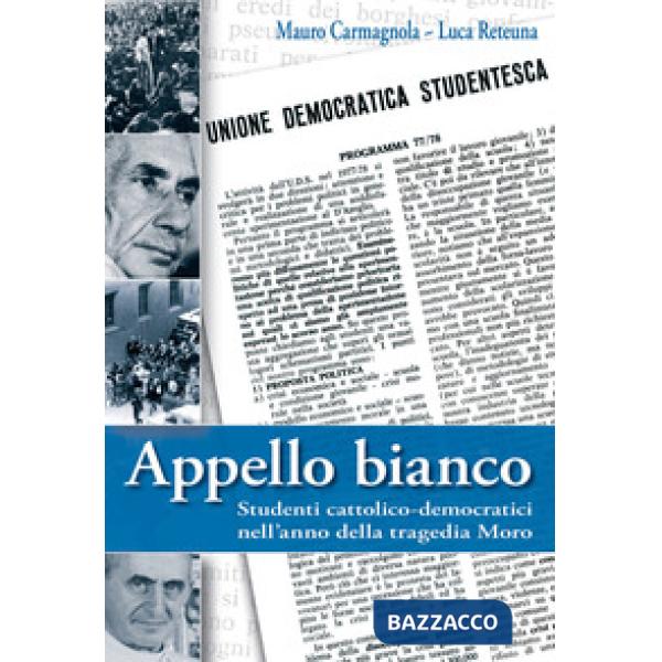 Appello bianco. Studenti cattolico-democratici nell'anno della tragedia Moro
