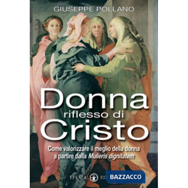 Donna riflesso di Cristo. Come valorizzare il meglio della donna a partire dalla mulieris digintatem